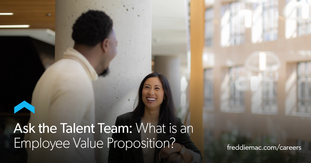 Ask the Talent Team What is Freddie Mac’s Employee Value Proposition